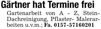 Gärtner hat Termine freiGartenarbeit von A - Z, Stein- Dachreinigung, Pflaster- Malerarbeiten u.v.m.; Fa. ***