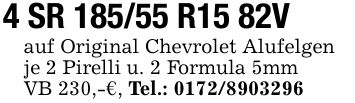 4 SR 185/55 R15 82V auf Original Chevrolet Alufelgen je 2 Pirelli u. 2 Formula 5mm VB 230,-€, Tel.: ***