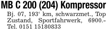 MB C 200 (204) KompressorBj. 07, 193' km, schwarzmet., Top Zustand, Sportfahrwerk, 6900.- Tel. ***
