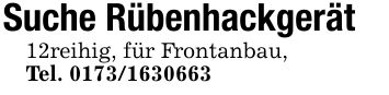 Suche Rübenhackgerät12reihig, für Frontanbau,Tel. ***