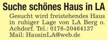Suche schönes Haus in LAGesucht wird freistehendes Haus in ruhiger Lage von LA Berg o. Achdorf. Tel.: ***Mail: HausinLA@web.de