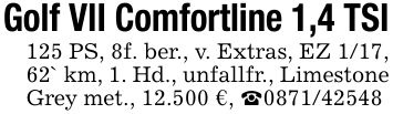 Golf VII Comfortline 1,4 TSI125 PS, 8f. ber., v. Extras, EZ 1/17, 62` km, 1. Hd., unfallfr., Limestone Grey met., 12.500 €, _***
