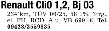 Renault Cli0 1,2, Bj 03234`km, TÜV 06/25, 58 PS, 3trg., el. FH, RCD, Alu, VB 699,-€; Tel. ***