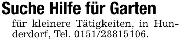 Suche Hilfe für Gartenfür kleinere Tätigkeiten, in Hunderdorf, Tel. ***.