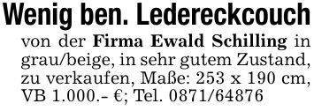 Wenig ben. Ledereckcouchvon der Firma Ewald Schilling in grau/beige, in sehr gutem Zustand, zu verkaufen, Maße: 253 x 190 cm, VB 1.000.- €; Tel. ***