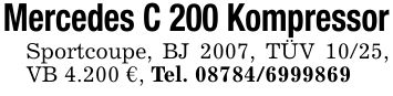 Mercedes C 200 KompressorSportcoupe, BJ 2007, TÜV 10/25, VB 4.200 €, Tel. ***