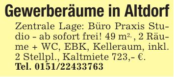 Gewerberäume in Altdorf Zentrale Lage: Büro Praxis Studio - ab sofort frei! 49 m2, , 2 Räume + WC, EBK, Kelleraum, inkl. 2 Stellpl., Kaltmiete 723,- €. Tel. ***