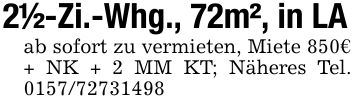 2 1/2-Zi.-Whg., 72m², in LAab sofort zu vermieten, Miete 850€ + NK + 2 MM KT; Näheres Tel. ***