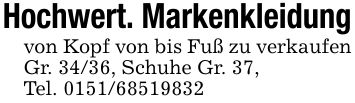 Hochwert. Markenkleidungvon Kopf von bis Fuß zu verkaufenGr. 34/36, Schuhe Gr. 37,Tel. ***