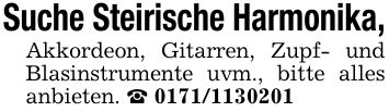 Suche Steirische Harmonika,Akkordeon, Gitarren, Zupf- und Blasinstrumente uvm., bitte alles anbieten. _ ***