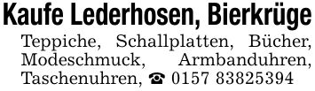Kaufe Lederhosen, Bierkrüge Teppiche, Schallplatten, Bücher, Modeschmuck, Armbanduhren, Taschenuhren, _ ***
