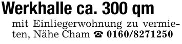 Werkhalle ca. 300 qm mit Einliegerwohnung zu vermieten, Nähe Cham _ ***