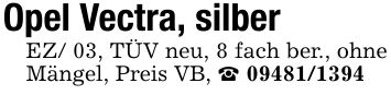 Opel Vectra, silberEZ/ 03, TÜV neu, 8 fach ber., ohne Mängel, Preis VB, _ ***