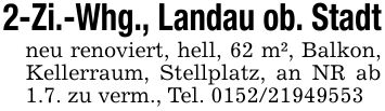 2-Zi.-Whg., Landau ob. Stadtneu renoviert, hell, 62 m², Balkon, Kellerraum, Stellplatz, an NR ab 1.7. zu verm., Tel. ***