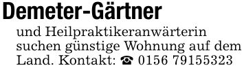 Demeter-Gärtner und Heilpraktikeranwärterin suchen günstige Wohnung auf dem Land. Kontakt: _ ***