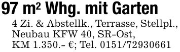 97 m2 Whg. mit Garten4 Zi. & Abstellk., Terrasse, Stellpl., Neubau KFW 40, SR-Ost,KM 1.350.- €; Tel. ***