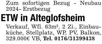Zum sofortigen Bezug - Neubau 2024- Erstbezug ETW in Alteglofsheim Verkauf, Wfl. 63m², 2 Zi., Einbauküche, Stellplatz, WP, PV, Balkon, 329.000€ VB, Tel. ***