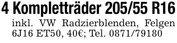 4 Kompletträder 205/55 R16inkl. VW Radzierblenden, Felgen 6J16 ET50, 40€; Tel. ***