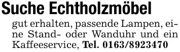Suche Echtholzmöbelgut erhalten, passende Lampen, eine Stand- oder Wanduhr und ein Kaffeeservice, Tel. ***