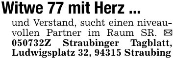 Witwe 77 mit Herz ...und Verstand, sucht einen niveauvollen Partner im Raum SR. _ ***Z Straubinger Tagblatt, Ludwigsplatz 32, 94315 Straubing
