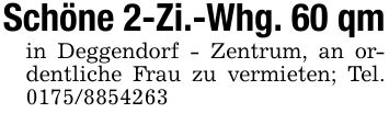 Schöne 2-Zi.-Whg. 60 qmin Deggendorf - Zentrum, an ordentliche Frau zu vermieten; Tel. ***