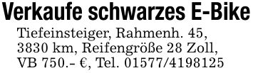 Verkaufe schwarzes E-BikeTiefeinsteiger, Rahmenh. 45,3830 km, Reifengröße 28 Zoll,VB 750.- €, Tel. ***