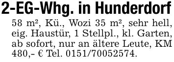2-EG-Whg. in Hunderdorf58 m², Kü., Wozi 35 m², sehr hell, eig. Haustür, 1 Stellpl., kl. Garten, ab sofort, nur an ältere Leute, KM 480,- € Tel. ***.