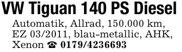 VW Tiguan 140 PS DieselAutomatik, Allrad, 150.000 km,EZ ***, blau-metallic, AHK,Xenon _ ***
