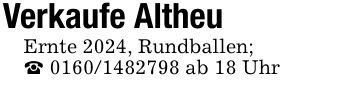 Verkaufe AltheuErnte 2024, Rundballen;_ *** ab 18 Uhr