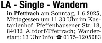 LA - Single - Wandern in Pfettrach am Sonntag, 1.6.2025, Mittagessen um 11.30 Uhr im Kastanienhof, Pfeffenhausener Str. 18,84032 Altdorf/Pfettrach; Wanderstart: 13 Uhr Info: _ ***