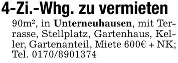 4-Zi.-Whg. zu vermieten90m², in Unterneuhausen, mit Terrasse, Stellplatz, Gartenhaus, Keller, Gartenanteil, Miete 600€ + NK; Tel. ***