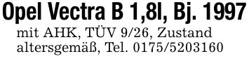Opel Vectra B 1,8l, Bj. 1997mit AHK, TÜV 9/26, Zustandaltersgemäß, Tel. ***