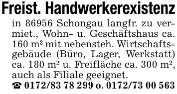 Freist. Handwerkerexistenzin 86956 Schongau langfr. zu vermiet., Wohn- u. Geschäftshaus ca. 160 m² mit nebensteh. Wirtschaftsgebäude (Büro, Lager, Werkstatt) ca. 180 m² u. Freifläche ca. 300 m², auch als Filiale geeignet._ *** o. ***