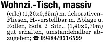 Wohnzi.-Tisch, massiv(erle) (1,20x0,65m) m. dekorativenFliesen, H-verstellbar m. Ablage u. Rollen, Sofa 2 Sitz., (1,40x0,70m) gut erhalten, umständehalber abzugeben; _ ***