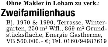 Ohne Makler in Loham zu verk.:ZweifamilienhausBj. 1970 & 1990, Terrasse, Wintergarten, 250 m² Wfl., 869 m² Grundstücksfläche, Energie Gastherme,VB 560.000.- €; Tel. ***