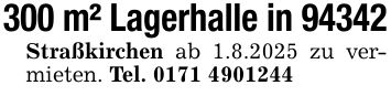 300 m² Lagerhalle in 94342Straßkirchen ab 1.8.2025 zu vermieten. Tel. ***