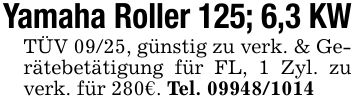 Yamaha Roller 125; 6,3 KWTÜV 09/25, günstig zu verk. & Gerätebetätigung für FL, 1 Zyl. zu verk. für 280€. Tel. ***