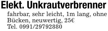 Elekt. Unkrautverbrennerfahrbar, sehr leicht, 1m lang, ohne Bücken, neuwertig, 25€Tel. ***