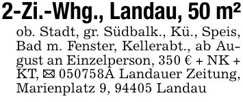 2-Zi.-Whg., Landau, 50 m²ob. Stadt, gr. Südbalk., Kü., Speis, Bad m. Fenster, Kellerabt., ab August an Einzelperson, 350 € + NK + KT, _ ***A Landauer Zeitung, Marienplatz 9, 94405 Landau