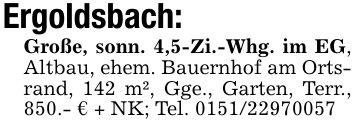 Ergoldsbach:Große, sonn. 4,5-Zi.-Whg. im EG, Altbau, ehem. Bauernhof am Ortsrand, 142 m², Gge., Garten, Terr., 850.- € + NK; Tel. ***