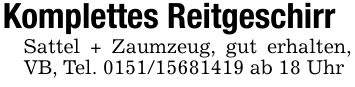 Komplettes ReitgeschirrSattel + Zaumzeug, gut erhalten, VB, Tel. *** ab 18 Uhr