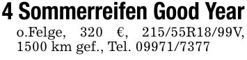 4 Sommerreifen Good Yearo.Felge, 320 €, 215/55R18/99V, 1500 km gef., Tel. ***