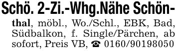 Schö. 2-Zi.-Whg.Nähe Schön-thal, möbl., Wo./Schl., EBK, Bad, Südbalkon, f. Single/Pärchen, ab sofort, Preis VB, _ ***