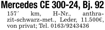 Mercedes CE 300-24, Bj. 92157' km, H-Nr., anthrazit-schwarz-met., Leder, 11.500€, von privat; Tel. ***