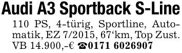Audi A3 Sportback S-Line110 PS, 4-türig, Sportline, Automatik, EZ 7/2015, 67'km, Top Zust. VB 14.900,-€ _***