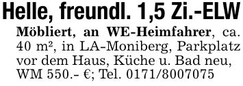 Helle, freundl. 1,5 Zi.-ELWMöbliert, an WE-Heimfahrer, ca. 40 m², in LA-Moniberg, Parkplatz vor dem Haus, Küche u. Bad neu,WM 550.- €; Tel. ***