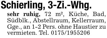 Schierling, 3-Zi.-Whg.sehr ruhig, 72 m², Küche, Bad, Südblk., Abstellraum, Kellerraum, Gge., an 1-2 Pers. ohne Haustier zu vermieten. Tel. ***