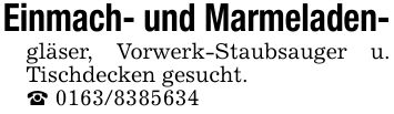 Einmach- und Marmeladen- gläser, Vorwerk-Staubsauger u. Tischdecken gesucht. _ ***