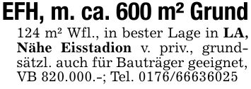 EFH, m. ca. 600 m² Grund124 m² Wfl., in bester Lage in LA, Nähe Eisstadion v. priv., grundsätzl. auch für Bauträger geeignet,VB 820.000.-; Tel. ***
