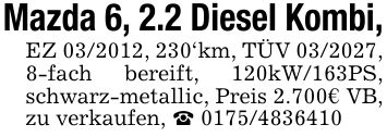 Mazda 6, 2.2 Diesel Kombi,EZ ***, 230'km, TÜV ***, 8-fach bereift, 120kW/163PS, schwarz-metallic, Preis 2.700€ VB, zu verkaufen, _ ***